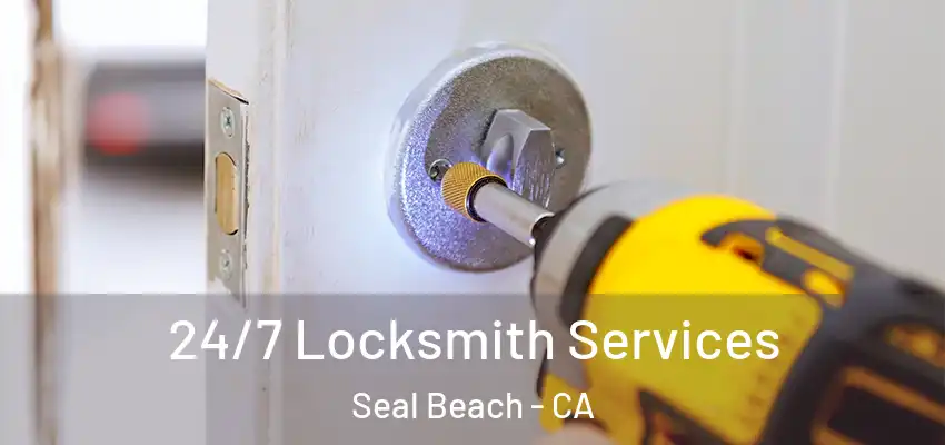  24/7 Locksmith Services Seal Beach - CA