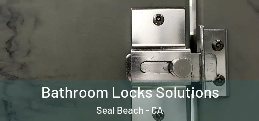  Bathroom Locks Solutions Seal Beach - CA