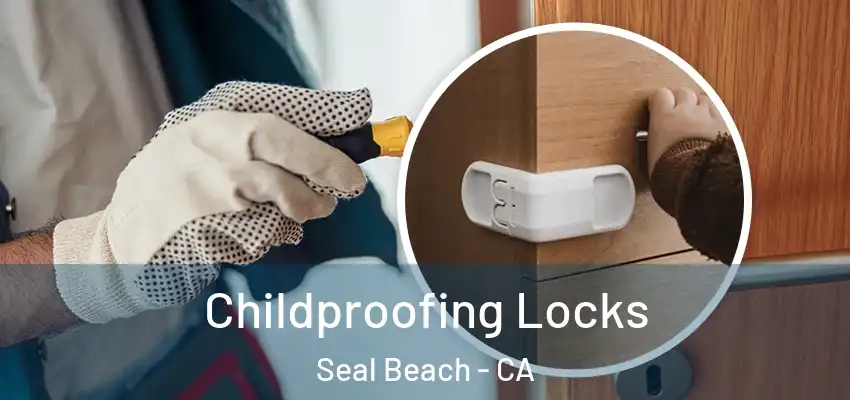  Childproofing Locks Seal Beach - CA