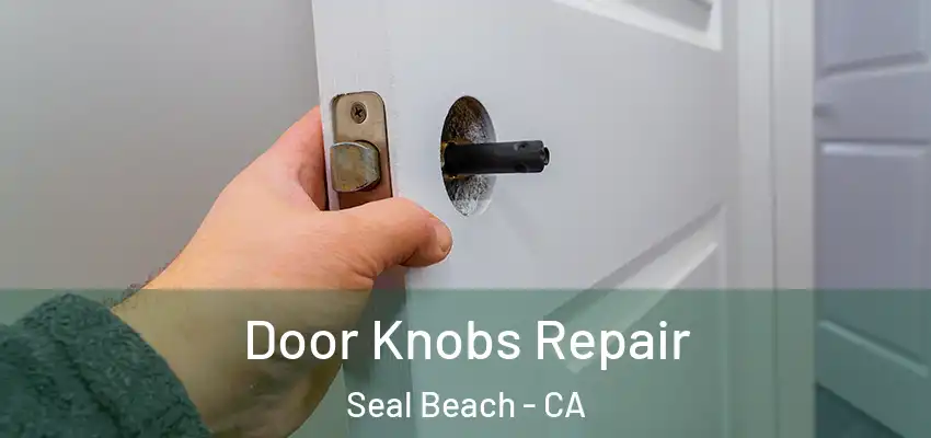  Door Knobs Repair Seal Beach - CA