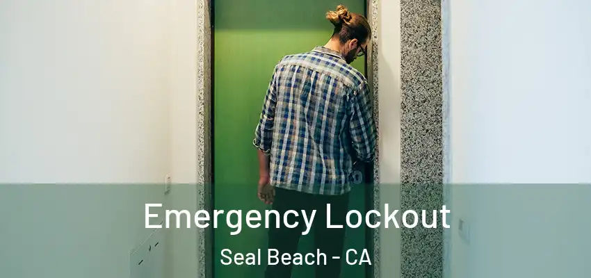  Emergency Lockout Seal Beach - CA