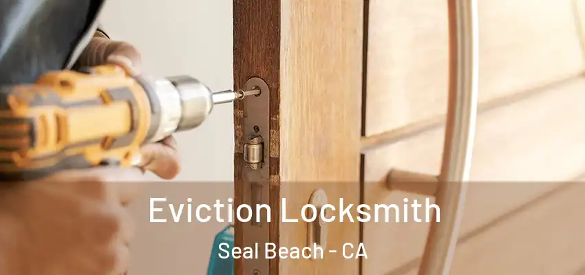  Eviction Locksmith Seal Beach - CA