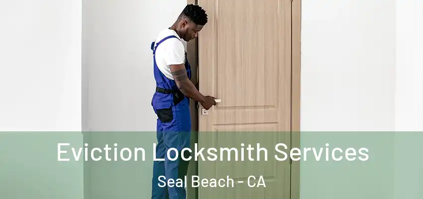  Eviction Locksmith Services Seal Beach - CA