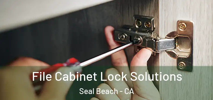  File Cabinet Lock Solutions Seal Beach - CA