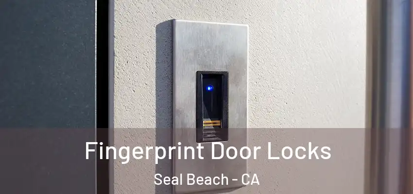  Fingerprint Door Locks Seal Beach - CA