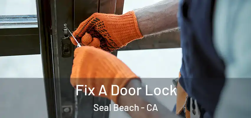  Fix A Door Lock Seal Beach - CA