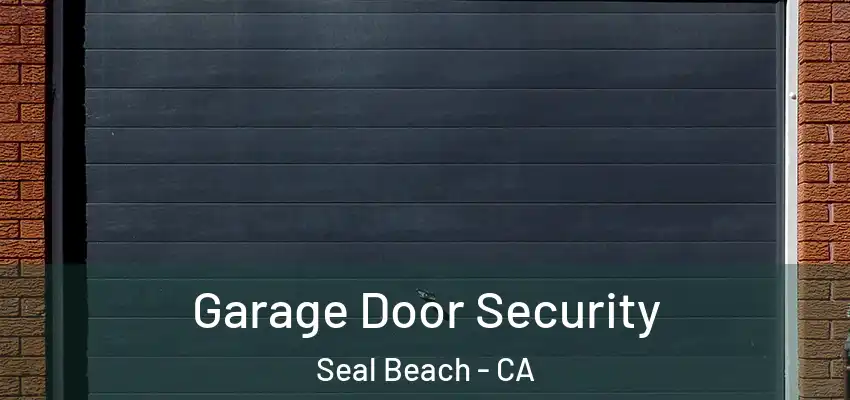  Garage Door Security Seal Beach - CA