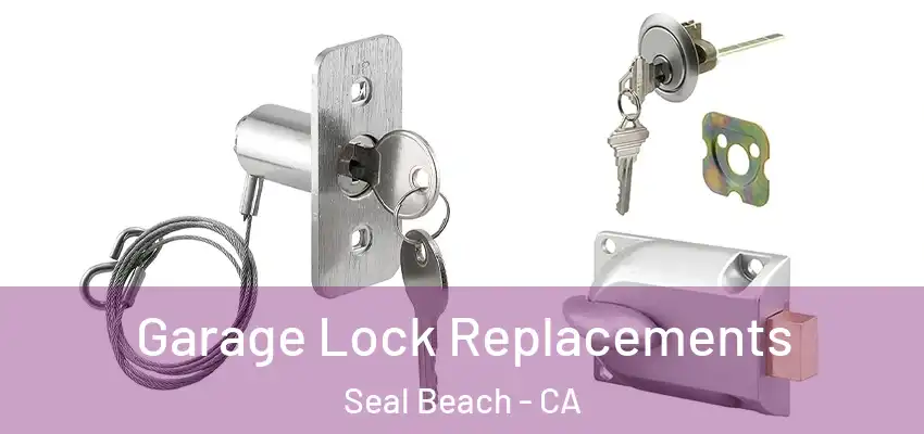  Garage Lock Replacements Seal Beach - CA