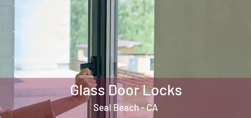  Glass Door Locks Seal Beach - CA