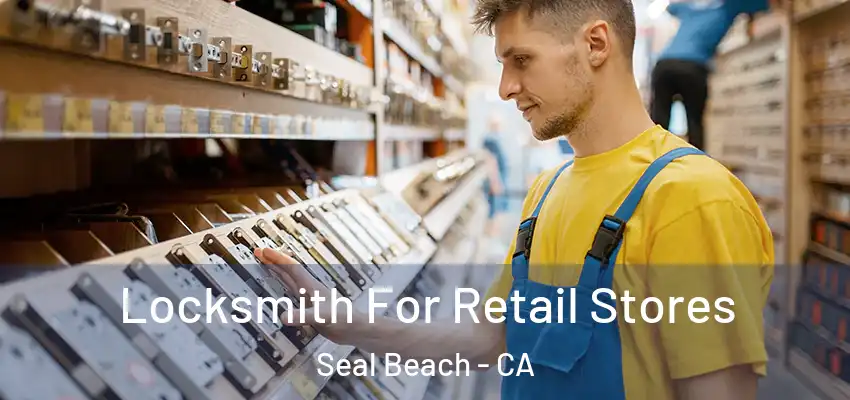  Locksmith For Retail Stores Seal Beach - CA