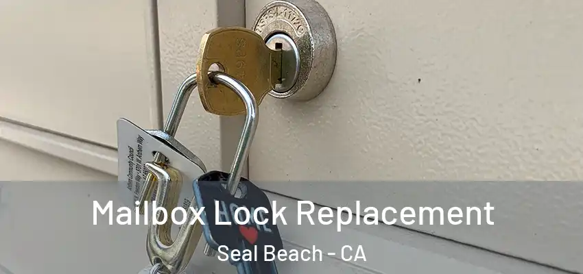  Mailbox Lock Replacement Seal Beach - CA