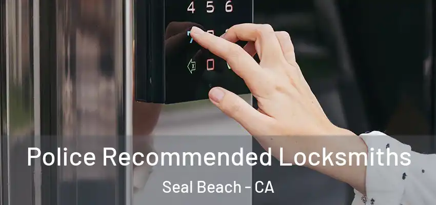  Police Recommended Locksmiths Seal Beach - CA
