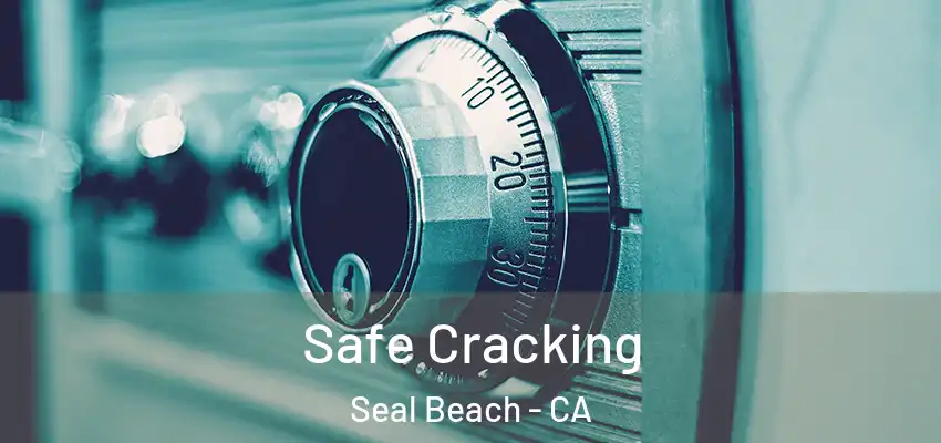  Safe Cracking Seal Beach - CA