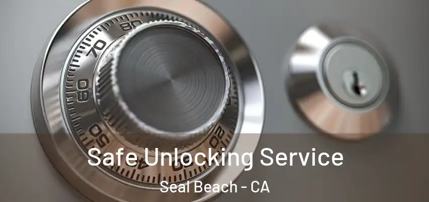  Safe Unlocking Service Seal Beach - CA