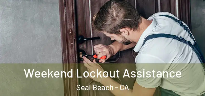  Weekend Lockout Assistance Seal Beach - CA